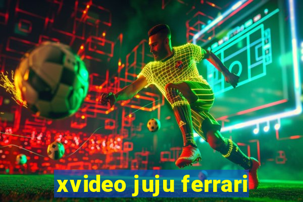 xvideo juju ferrari